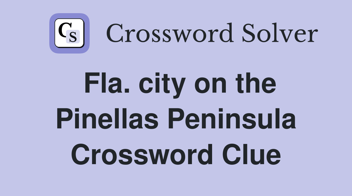 Fla. city on the Pinellas Peninsula Crossword Clue Answers